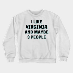 I Like Virginia And Maybe 3 People Crewneck Sweatshirt